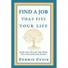 Find a Job That Fits Your Life: Land Your Dream Job With This Personalized Guide