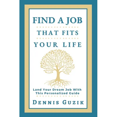 Find a Job That Fits Your Life: Land Your Dream Job With This Personalized Guide