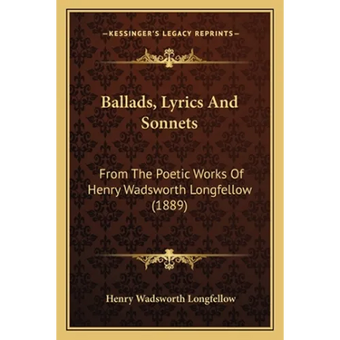 Ballads, Lyrics And Sonnets: From The Poetic Works Of Henry Wadsworth Longfellow (1889)