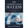 The Ultimate Sales Success: A List of the Ethical and Practical Techniques of Top Salespeople.