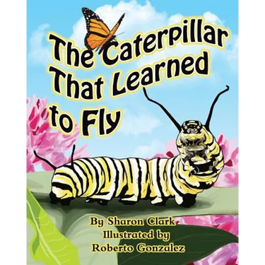 The Caterpillar That Learned to Fly: A Children's Nature Picture Book, a Fun Caterpillar and Butterfly Story For Kids, Insect Series