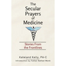 The Secular Prayers of Medicine: Stories from the Frontlines