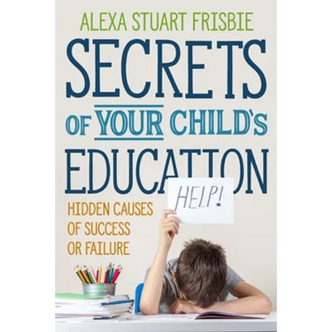 Secrets of Your Child's Education: Hidden Causes of Success or Failure