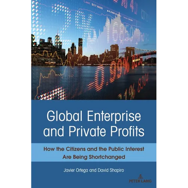 Global Enterprise and Private Profits: How the Citizens and the Public Interest Are Being Shortchanged