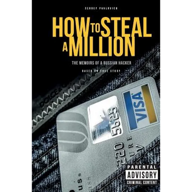How to Steal a Million: The Memoirs of a Russian Hacker