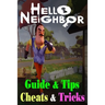 Hello Neighbor: GUIDE & TIPS, CHEATS & TRICKS: How to Play with Hello Neighbor Complete Guide