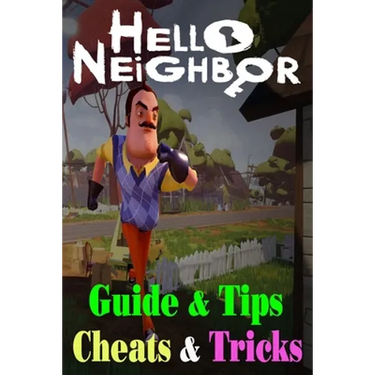 Hello Neighbor: GUIDE & TIPS, CHEATS & TRICKS: How to Play with Hello Neighbor Complete Guide