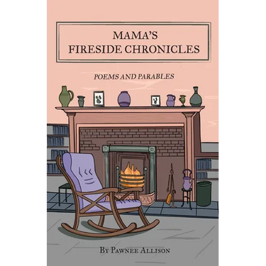 Mama's Fireside Chronicles: Poems and Parables