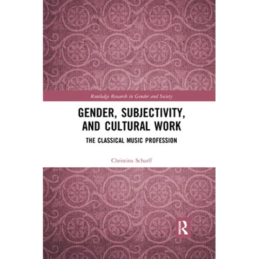 Gender, Subjectivity, and Cultural Work: The Classical Music Profession