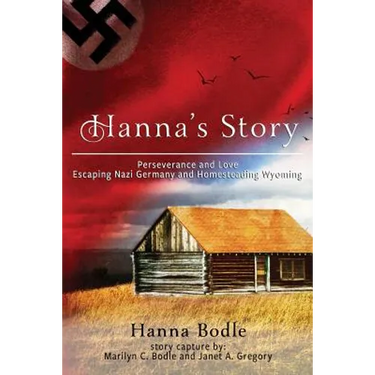 Hanna's Story: Perseverance and Love Escaping Nazi Germany to Homesteading Wyoming