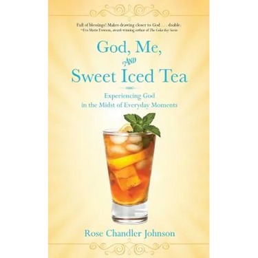 God, Me, and Sweet Iced Tea: Experiencing God in the Midst of Everyday Moments