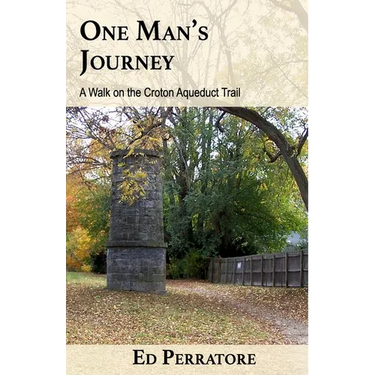 One Man's Journey: A Walk on the Croton Aqueduct Trail