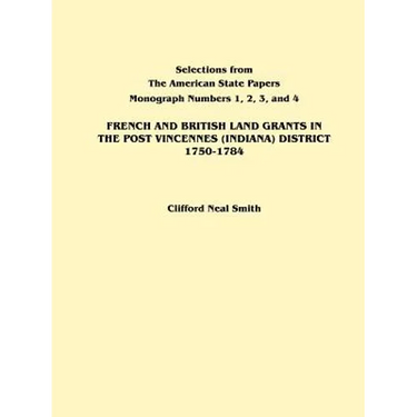 French and British Land Grants in the Post Vincennes (Indiana) District, 1750-1784