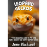 Leopard Geckos: Your Essential Guide to Pet Care for a Healthy and Happy Leopard Gecko