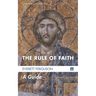 The Rule of Faith: A Guide