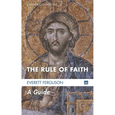 The Rule of Faith: A Guide