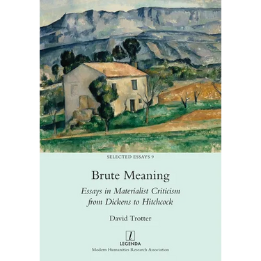Brute Meaning: Essays in Materialist Criticism from Dickens to Hitchcock