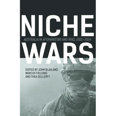 Niche Wars: Australia in Afghanistan and Iraq, 2001-2014
