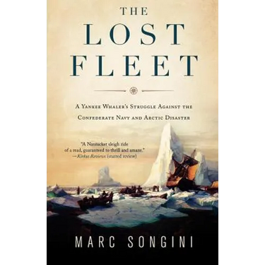 The Lost Fleet: A Yankee Whaler's Struggle Against the Confederate Navy and Arctic Disaster