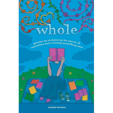whole: poems on reclaiming the pieces of ourselves and creating something new