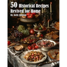 50 Historical Recipes Revived for Home