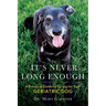 It's never long enough: A practical guide to caring for your geriatric (senior) dog