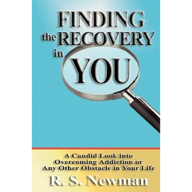Finding the Recovery in You: A Candid Look Into Overcoming Addiction or Any Other Obstacle in Your Life