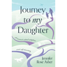 Journey to My Daughter: A Memoir about Adoption and Self-Discovery