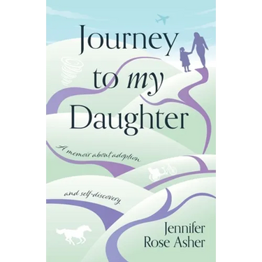 Journey to My Daughter: A Memoir about Adoption and Self-Discovery