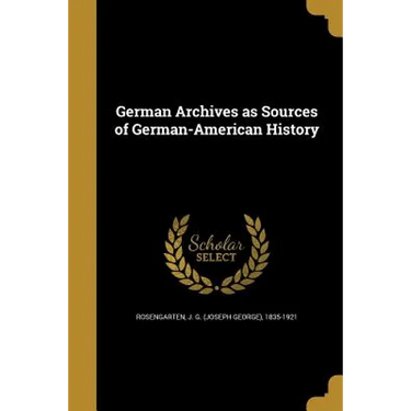 German Archives as Sources of German-American History