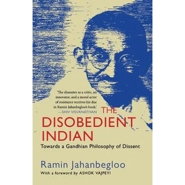 The Disobedient Indian: Towards a Gandhian Philosophy of Dissent