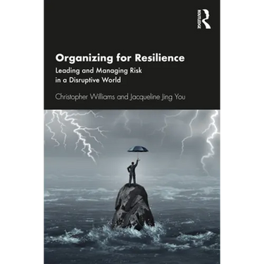 Organizing for Resilience: Leading and Managing Risk in a Disruptive World