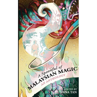 A Spoonful of Malaysian Magic: An Anthology