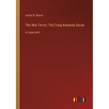 The War Terror; The Craig Kennedy Series: in large print
