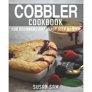 Cobbler Cookbook: Book 1, for Beginners Made Easy Step by Step
