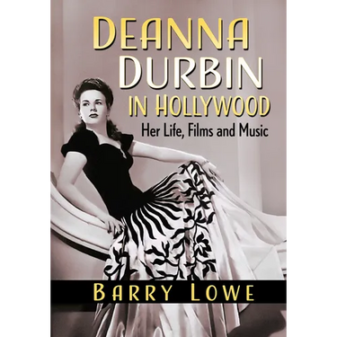 Deanna Durbin in Hollywood: Her Life, Films and Music