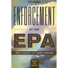 Enforcement at the EPA: High Stakes and Hard Choices, Revised Edition