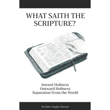 What Saith The Scripture?: Inward Holiness - Outward Holiness - Separation From the World