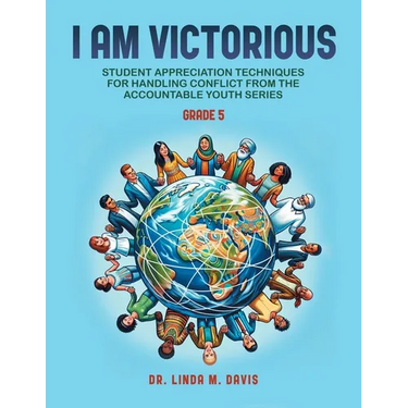 I Am Victorious: Student Appreciation Techniques for Handling Conflict from the Accountable Youth Series: For Grade Five