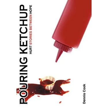 Pouring Ketchup: Hurt Stories Between Hope.