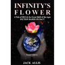 Infinity's Flower: A Tale of 2012 & the Great Shift of the Ages Fiction Based on Fact, Second Edition