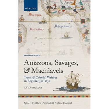 Amazons, Savages, and Machiavels: Travel and Colonial Writing in English, 1550-1630: An Anthology