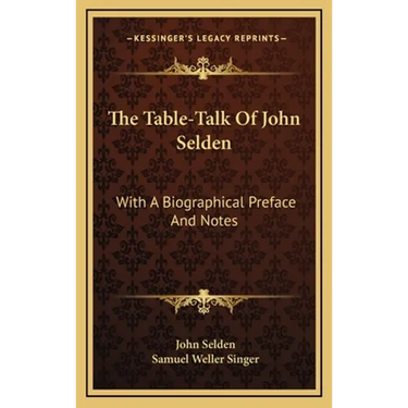 The Table-Talk Of John Selden: With A Biographical Preface And Notes
