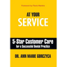 At Your Service: 5-Star Customer Care for a Successful Dental Practice