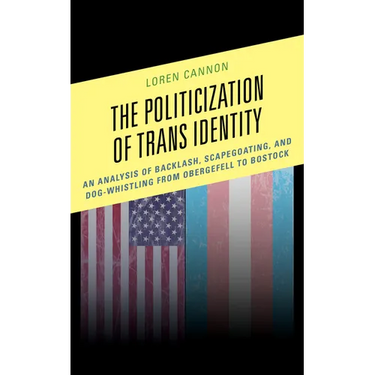The Politicization of Trans Identity: An Analysis of Backlash, Scapegoating, and Dog-Whistling from Obergefell to Bostock