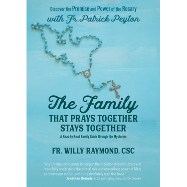 The Family That Prays Together Stays Together: Discover the Promise and Power of the Rosary with Fr. Patrick Peyton