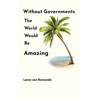 Without Governments The World Would Be Amazing