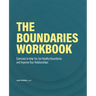 The Boundaries Workbook: Exercises to Help You Set Healthy Boundaries and Improve Your Relationships