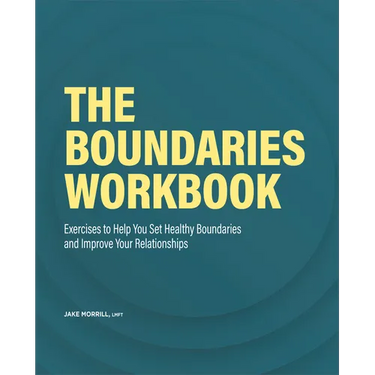 The Boundaries Workbook: Exercises to Help You Set Healthy Boundaries and Improve Your Relationships