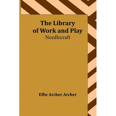 The Library of Work and Play: Needlecraft